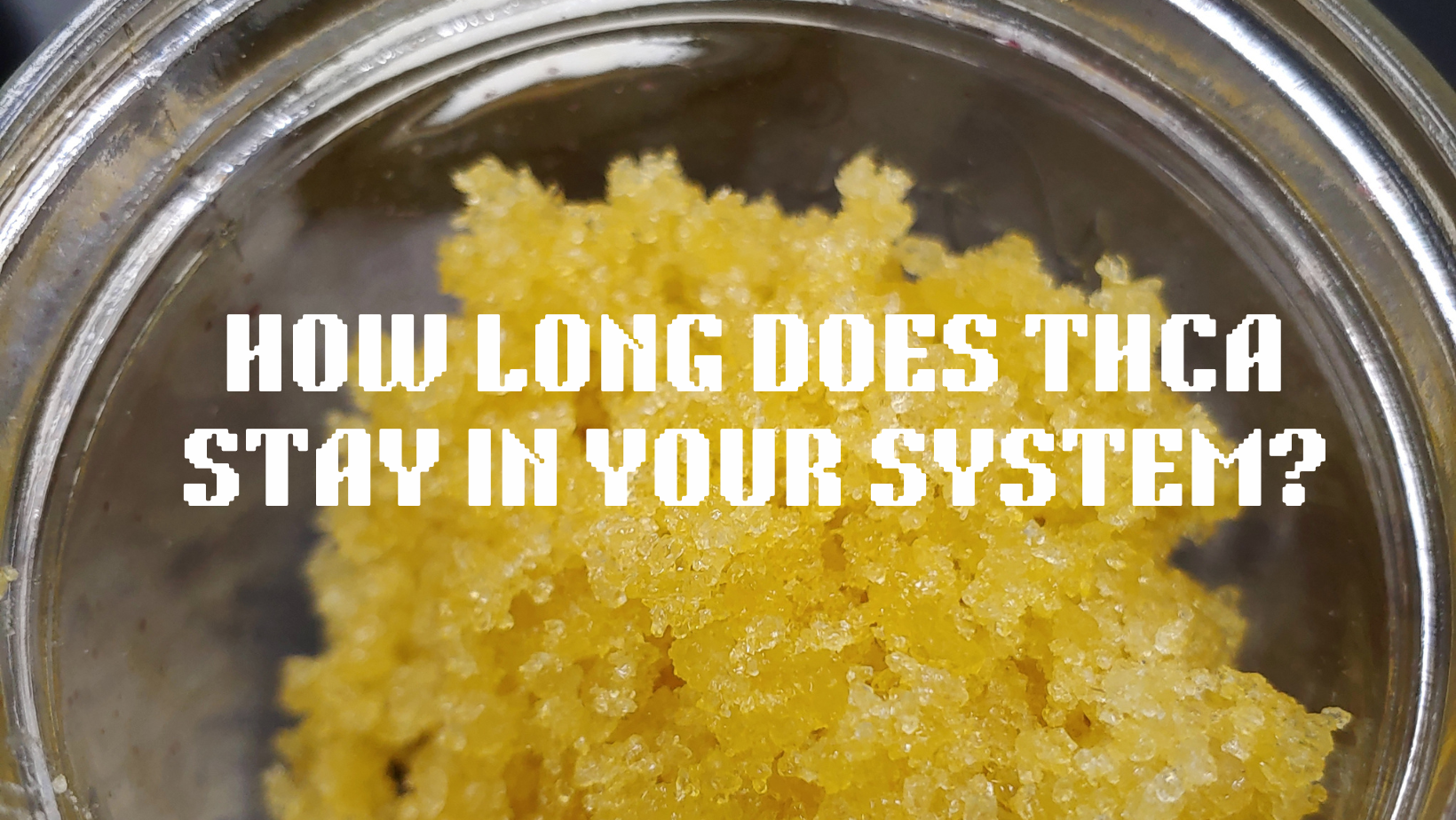 How Long Does THCA Stay In Your System